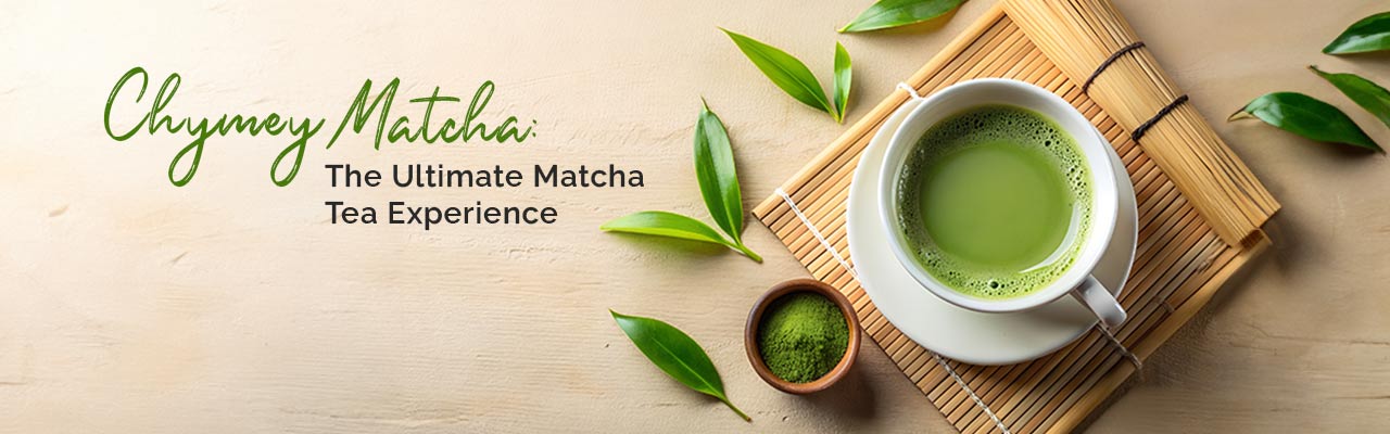 Best Matcha Tea with Chymey