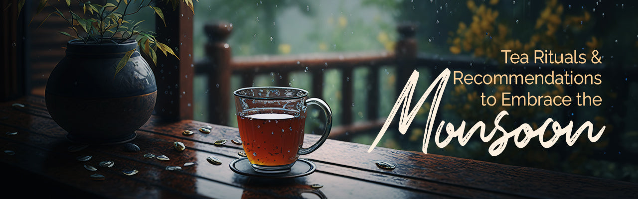 Monsoon Tea Rituals & Recommendations